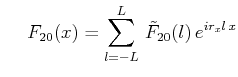 $\displaystyle \hspace{1.3em}F_{20}(x)=\sum^L_{l=-L}\,\tilde{F}_{20}(l)\,e^{ir_xl\,x}$
