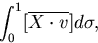 \int^{1}_{0}
   [ \overline{X \cdot v} ]
   d \sigma,