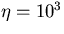 $\eta=10^3$