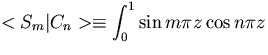 ${\displaystyle <S_m\vert C_n\gt \equiv \int_0^1 \sin m\pi z\cos n\pi z}$