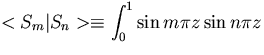 ${\displaystyle <S_m\vert S_n\gt \equiv \int_0^1 \sin m\pi z\sin n\pi z}$