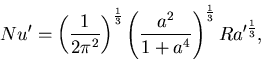 Nu' = \left(\Dinv{2 \pi^{2}}\right)^{\Dinv{3}}\left(\frac{a^{2}}{1+a^{4}}\right)^{\Dinv{3}} Ra'^{\Dinv{3}},