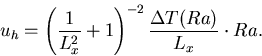 u_h =\left(\Dinv{L_x^2}+1 \right)^{-2}\frac{\Delta T(Ra)}{L_{x}} \cdot Ra.